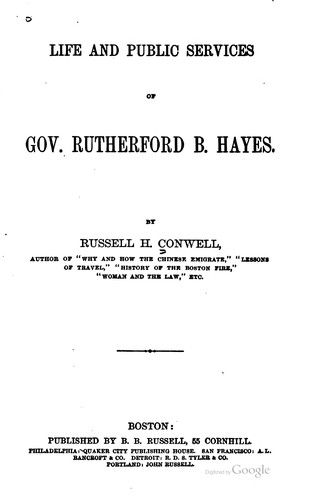 Life and Public Services of Gov. Rutherford B. Hayes: By Russell H. Conwell