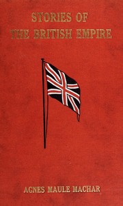 Stories of the British Empire, for young folks and busy folks