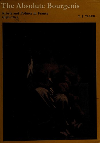 The absolute bourgeois: artists and politics in France, 1848-1851