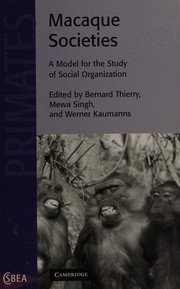 MACAQUE SOCIETIES: A MODEL FOR THE STUDY OF SOCIAL ORGANIZATION; ED. BY BERNARD THIERRY