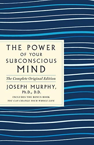 The Power of Your Subconscious Mind : The Complete Original Edition