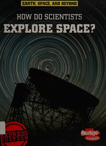 How do scientists explore space?