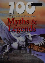 100 things you should know about myths & legends