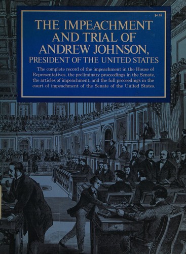 The impeachment and trial of Andrew Johnson, President of the United States