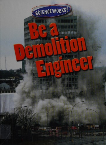 Be a demolition engineer