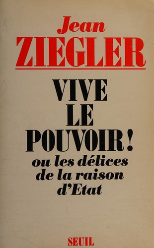 Vive le pouvoir! ou, Les délices de la raison d'Etat