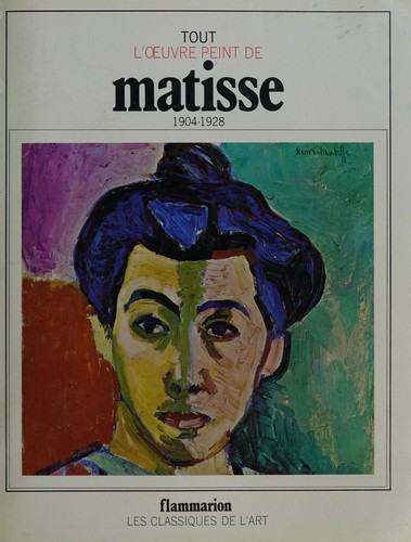 Tout l'oeuvre peint de Matisse, 1904-1928