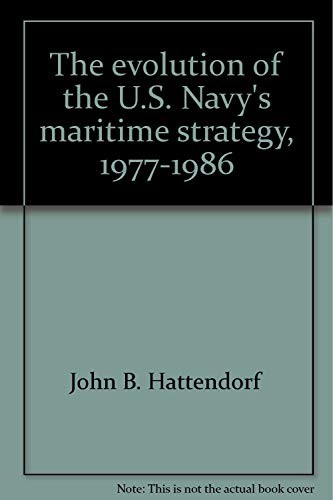 The Evolution of the U.S. Navy's Maritime Strategy, 19771986