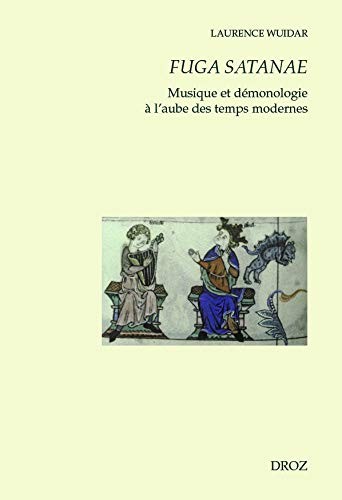 FUGA SATANAE. MUSIQUE ET DEMONOLOGIE A L'AUBE DES TEMPS MODERNES