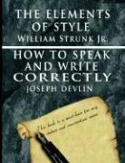 The Elements of Style by William Strunk Jr. & How To Speak And Write Correctly by Joseph Devlin