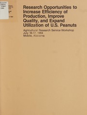 Research opportunities to increase efficiency of production, improve quality, and expand utilization of U.S. peanuts