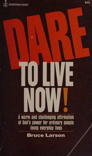 Dare to live now!