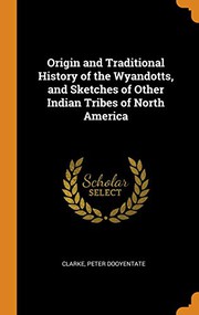 Origin and traditional history of the Wyandotts, and sketches of other Indian tribes of North America