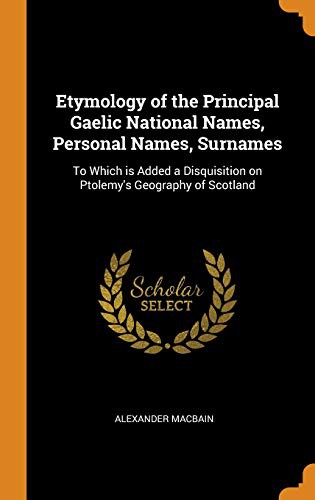 Etymology of the principal Gaelic national names, personal names, surnames