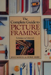 The complete guide to picture framing