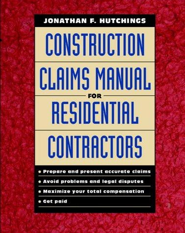 Construction claims manual for residential contractors