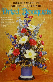The step-by-step book of dried bouquets