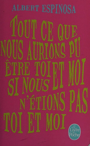 Tout ce que nous aurions pu être toi et moi si nous n'étions pas toi et moi