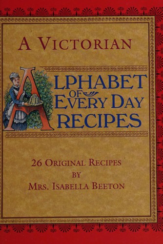 A Victorian alphabet of every day recipes
