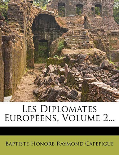 Les Diplomates Europeens, Volume 2...