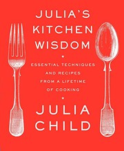 Julia's Kitchen Wisdom : Essential Techniques and Recipes from a Lifetime of Cooking