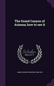The Grand Canyon of Arizona; how to see It