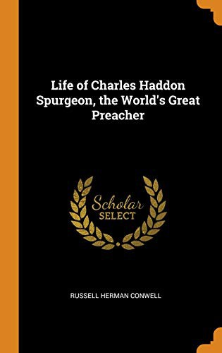 Life of Charles Haddon Spurgeon, the World's Great Preacher
