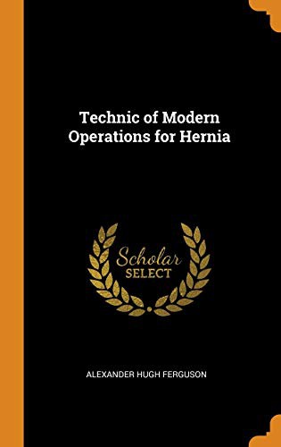 The technic of modern operations for hernia