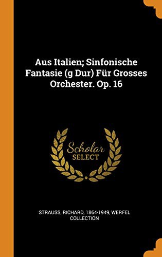 Aus Italien; Sinfonische Fantasie  Für Grosses Orchester. Op. 16