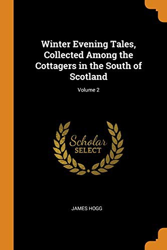 Winter Evening Tales, Collected Among the Cottagers in the South of Scotland; Volume 2