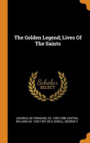 The Golden Legend; Lives of the Saints