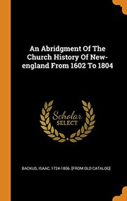 An Abridgment of the Church History of New-England from 1602 to 1804