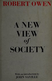 A new view of society; or, Essays on the formation of the human character preparatory to the development of a plan for gradually ameliorating the condition of mankind