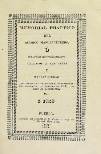 Memorial practico del quimico manufacturero, ó Coleccion de procedimientos relativos a las artes y manufacturas
