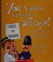 You wouldn't want to be a suffragist!