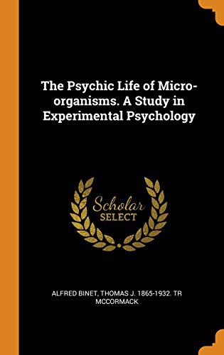 The Psychic Life of Micro-Organisms. a Study in Experimental Psychology