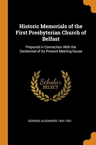 Historic Memorials of the First Presbyterian Church of Belfast