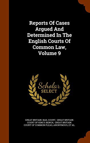 Reports Of Cases Argued And Determined In The English Courts Of Common Law, Volume 9