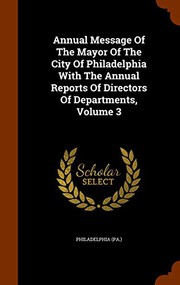 Annual Message Of The Mayor Of The City Of Philadelphia With The Annual Reports Of Directors Of Departments, Volume 3