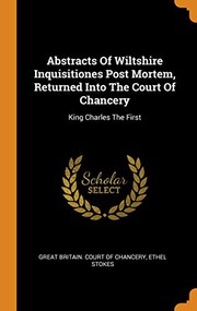 Abstracts Of Wiltshire Inquisitiones Post Mortem, Returned Into The Court Of Chancery