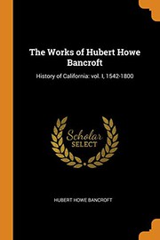 The Works of Hubert Howe Bancroft : History of California