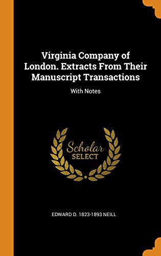 Virginia Company of London. Extracts from Their Manuscript Transactions