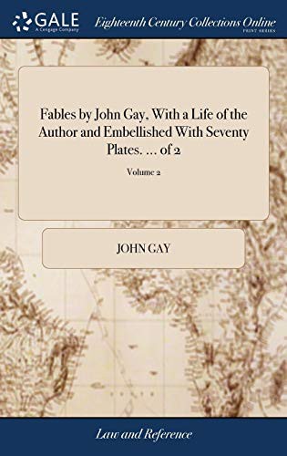 Fables by John Gay, with a Life of the Author and Embellished with Seventy Plates. ... of 2; Volume 2