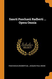 Sancti Paschasii Radberti ... Opera Omnia