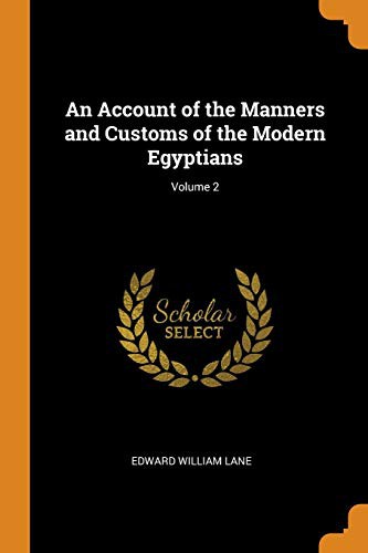 An Account of the Manners and Customs of the Modern Egyptians; Volume 2