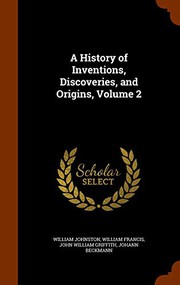 A History of Inventions, Discoveries, and Origins, Volume 2