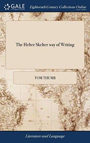 The Helter Skelter way of Writing : Or, a new Method of Criticism To Which is Added, Tom Thumb's Touch Upon the Hard Word Etymology