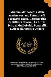 I Drammi De' Boschi E Delle Marine Ossiano l'Aminta Di Torquato Tasso, Il Pastor Fido Di Battista Guarini, La Filli Di Sciro Di Guidubaldo Bonarelli, l'Alceo Di Antonio Ongaro