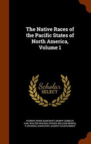 The Native Races of the Pacific States of North America, Volume 1