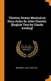 Thérèse; Drame Musical en Deux Actes de Jules Claretie. [English Text by Claude Aveling]